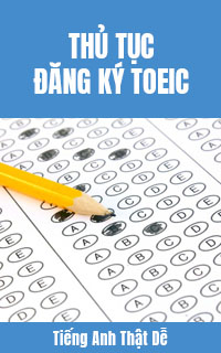 Thủ tục đăng ký thi TOEIC - Tiếng Anh Thật Dễ